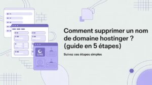 Lire la suite à propos de l’article Comment supprimer un nom de domaine Hostinger ? (Guide Ultime en 5 étapes)