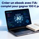Créer un ebook avec l&rsquo;IA : Guide complet pour gagner 100 € par jour