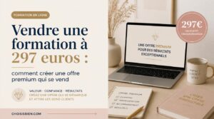 Lire la suite à propos de l’article Vendre une formation à 297 euros : comment créer une offre premium qui se vend